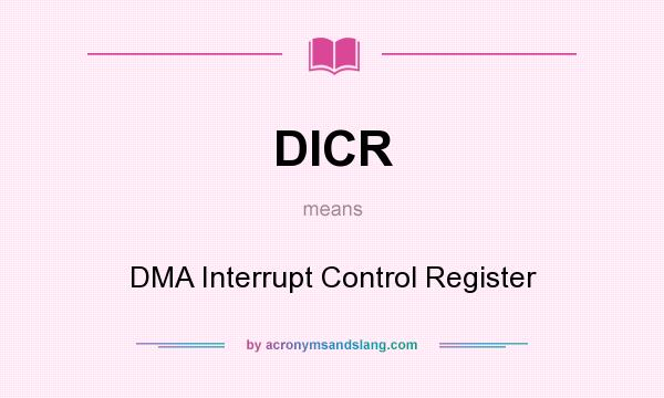 What does DICR mean? It stands for DMA Interrupt Control Register