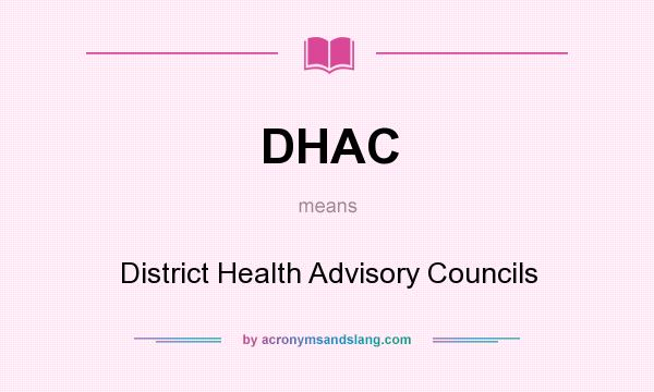 What does DHAC mean? It stands for District Health Advisory Councils