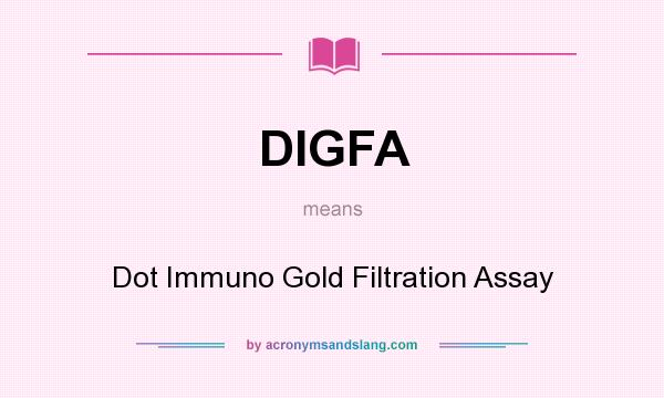 What does DIGFA mean? It stands for Dot Immuno Gold Filtration Assay