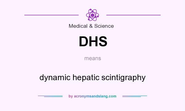 What does DHS mean? It stands for dynamic hepatic scintigraphy