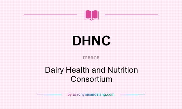 What does DHNC mean? It stands for Dairy Health and Nutrition Consortium