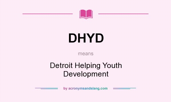 What does DHYD mean? It stands for Detroit Helping Youth Development