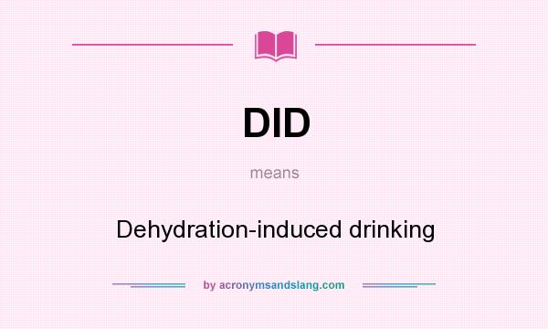 What does DID mean? It stands for Dehydration-induced drinking