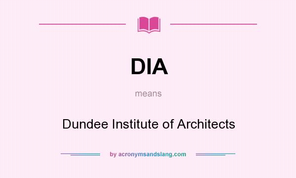 What does DIA mean? It stands for Dundee Institute of Architects