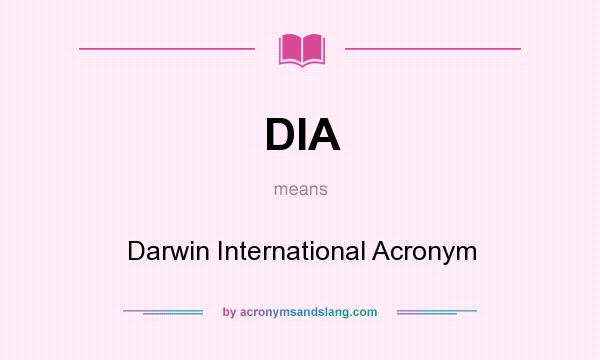 What does DIA mean? It stands for Darwin International Acronym