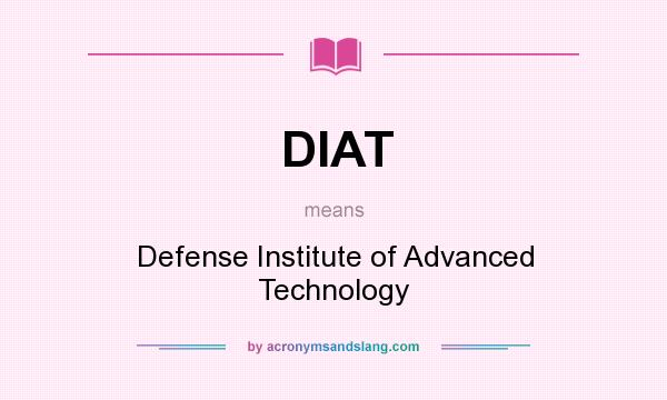 What does DIAT mean? It stands for Defense Institute of Advanced Technology