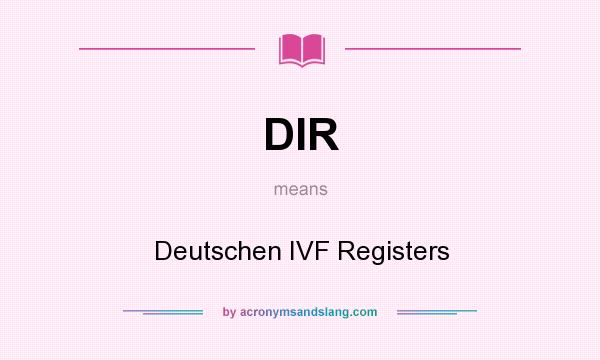 What does DIR mean? It stands for Deutschen IVF Registers
