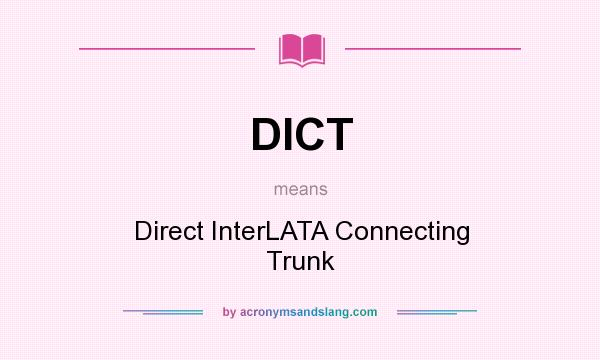 What does DICT mean? It stands for Direct InterLATA Connecting Trunk