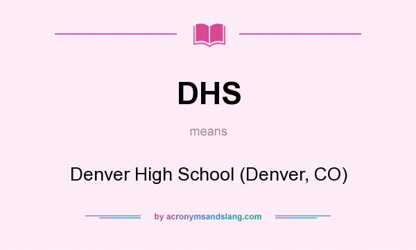 What does DHS mean? It stands for Denver High School (Denver, CO)