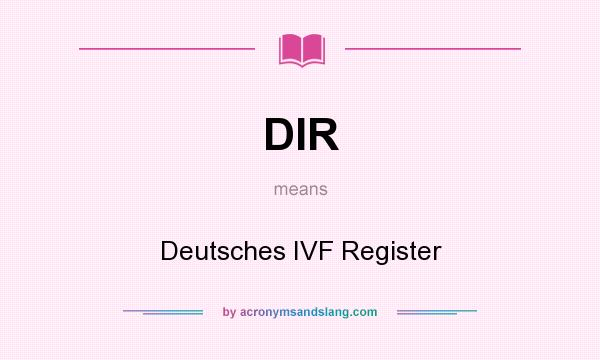 What does DIR mean? It stands for Deutsches IVF Register