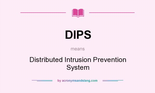 What does DIPS mean? It stands for Distributed Intrusion Prevention System