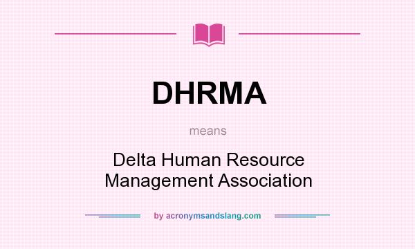 What does DHRMA mean? It stands for Delta Human Resource Management Association