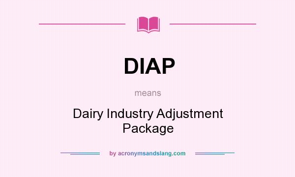 What does DIAP mean? It stands for Dairy Industry Adjustment Package