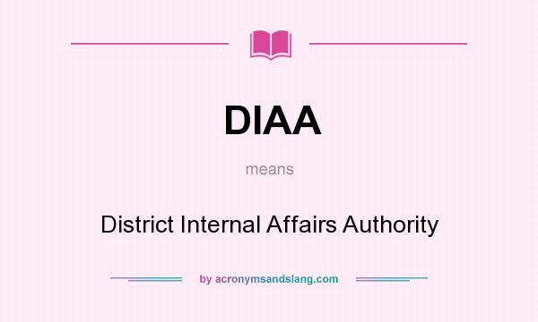 What does DIAA mean? It stands for District Internal Affairs Authority