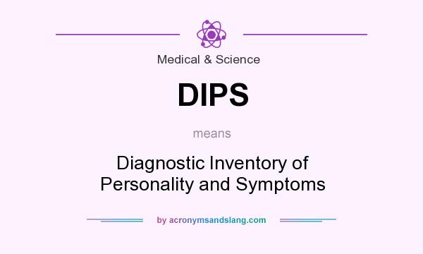 What does DIPS mean? It stands for Diagnostic Inventory of Personality and Symptoms