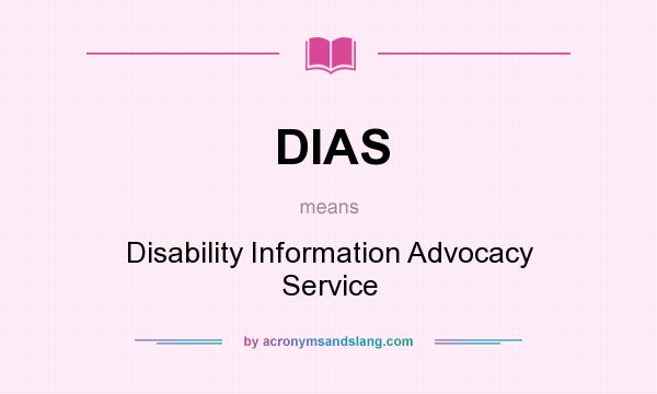 What does DIAS mean? It stands for Disability Information Advocacy Service