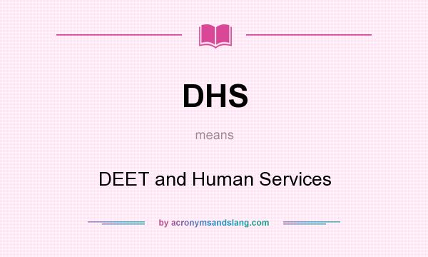 What does DHS mean? It stands for DEET and Human Services