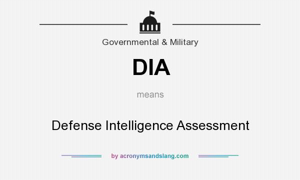 What does DIA mean? It stands for Defense Intelligence Assessment