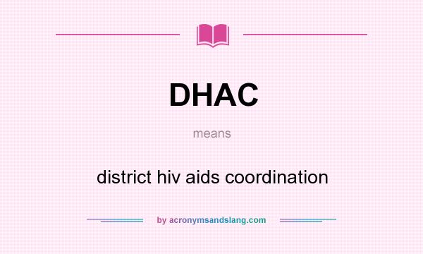 What does DHAC mean? It stands for district hiv aids coordination