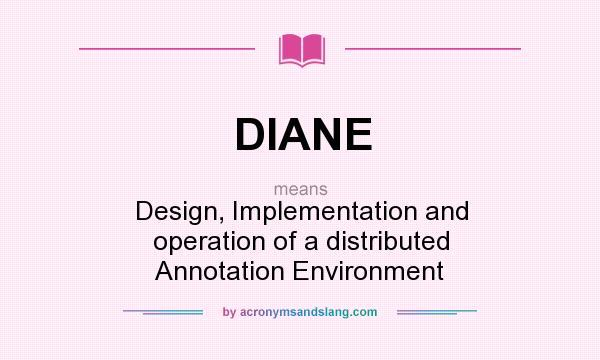 What does DIANE mean? It stands for Design, Implementation and operation of a distributed Annotation Environment