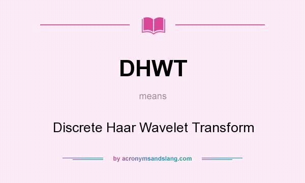 What does DHWT mean? It stands for Discrete Haar Wavelet Transform