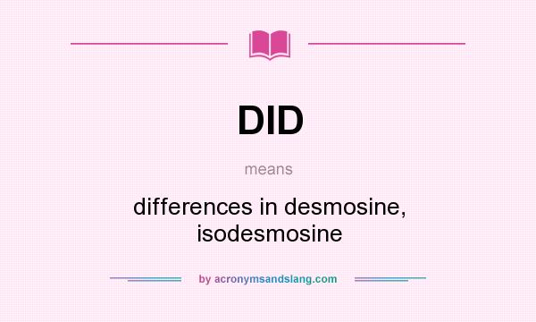 What does DID mean? It stands for differences in desmosine, isodesmosine