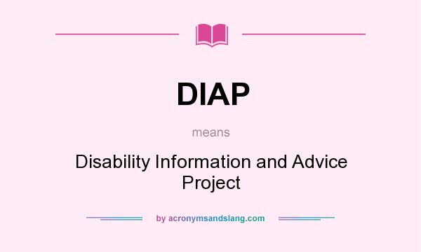 What does DIAP mean? It stands for Disability Information and Advice Project