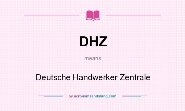 What does DHZ mean? It stands for Deutsche Handwerker Zentrale