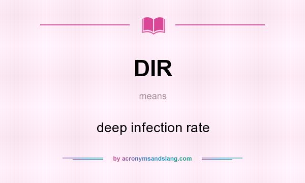 What does DIR mean? It stands for deep infection rate