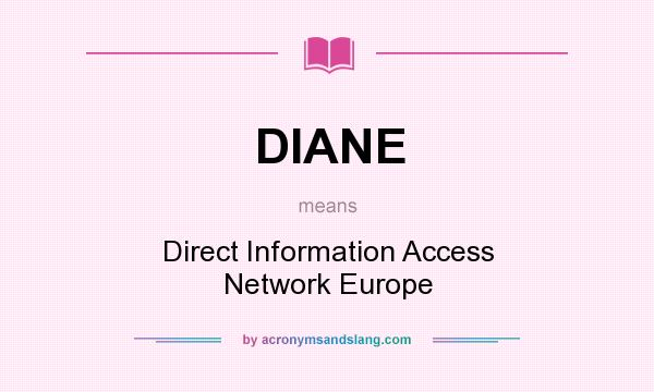 What does DIANE mean? It stands for Direct Information Access Network Europe