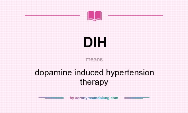 What does DIH mean? It stands for dopamine induced hypertension therapy
