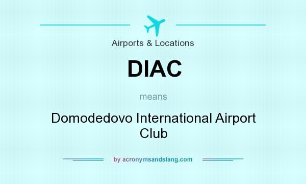 What does DIAC mean? It stands for Domodedovo International Airport Club