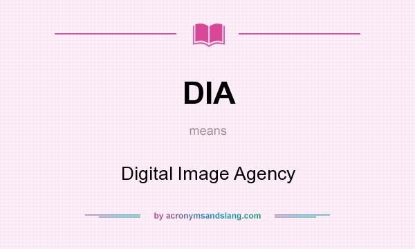 What does DIA mean? It stands for Digital Image Agency