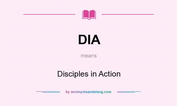 What does DIA mean? It stands for Disciples in Action