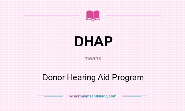 What does DHAP mean? It stands for Donor Hearing Aid Program