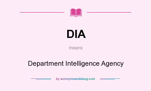 What does DIA mean? It stands for Department Intelligence Agency