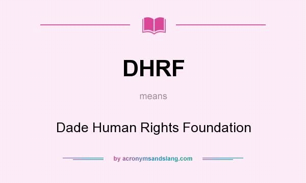 What does DHRF mean? It stands for Dade Human Rights Foundation