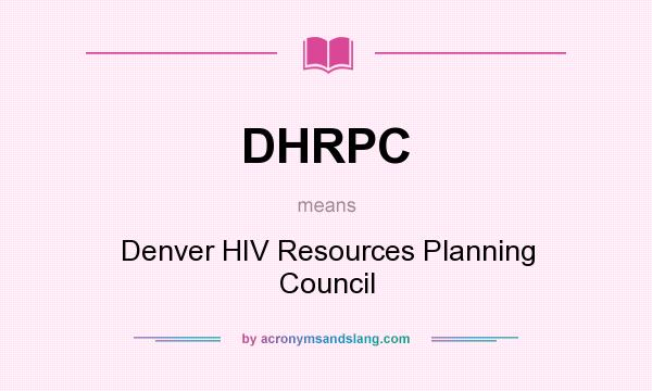 What does DHRPC mean? It stands for Denver HIV Resources Planning Council