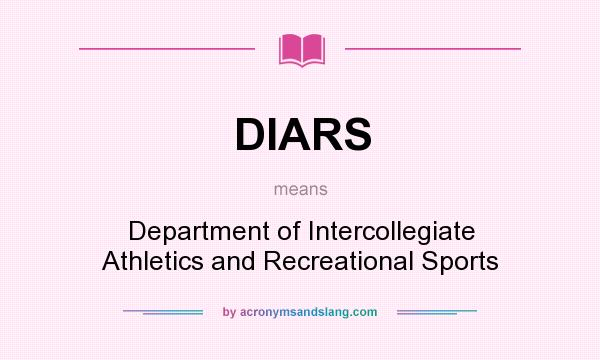 What does DIARS mean? It stands for Department of Intercollegiate Athletics and Recreational Sports
