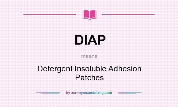 What does DIAP mean? It stands for Detergent Insoluble Adhesion Patches