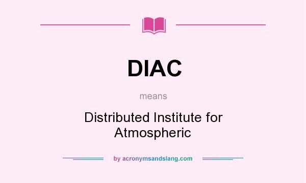 What does DIAC mean? It stands for Distributed Institute for Atmospheric