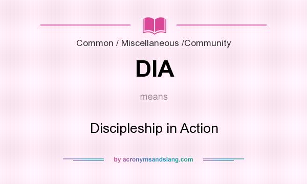 What does DIA mean? It stands for Discipleship in Action