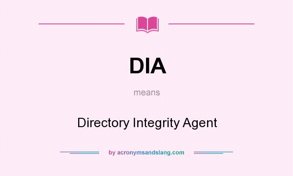 What does DIA mean? It stands for Directory Integrity Agent