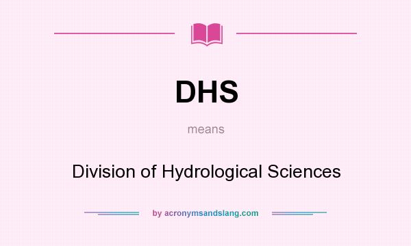 What does DHS mean? It stands for Division of Hydrological Sciences