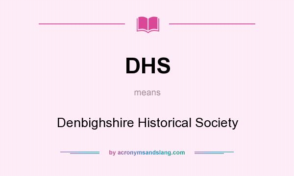 What does DHS mean? It stands for Denbighshire Historical Society