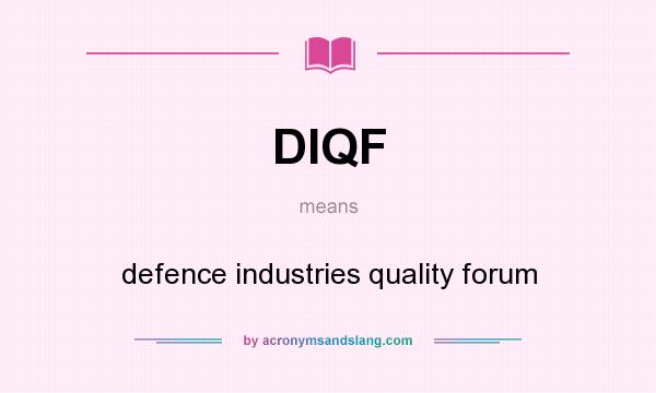 What does DIQF mean? It stands for defence industries quality forum