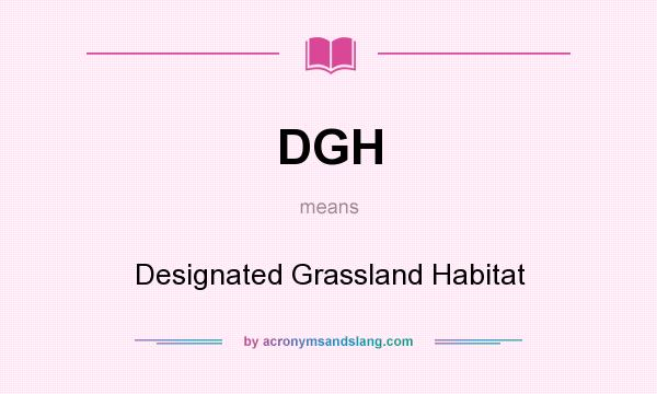 What does DGH mean? It stands for Designated Grassland Habitat