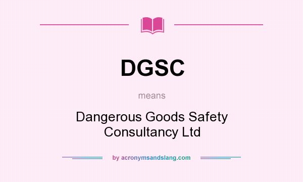 What does DGSC mean? It stands for Dangerous Goods Safety Consultancy Ltd