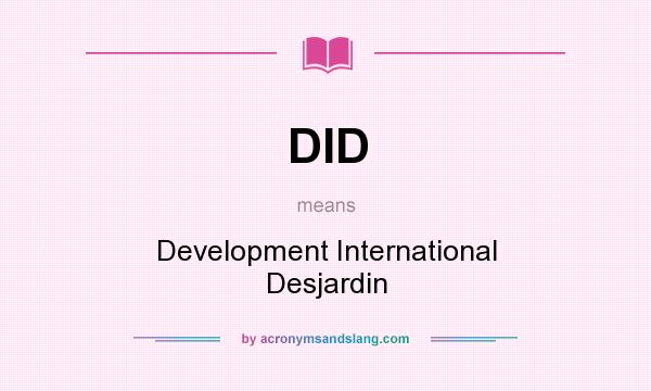 What does DID mean? It stands for Development International Desjardin
