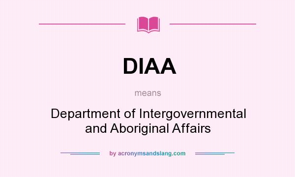 What does DIAA mean? It stands for Department of Intergovernmental and Aboriginal Affairs